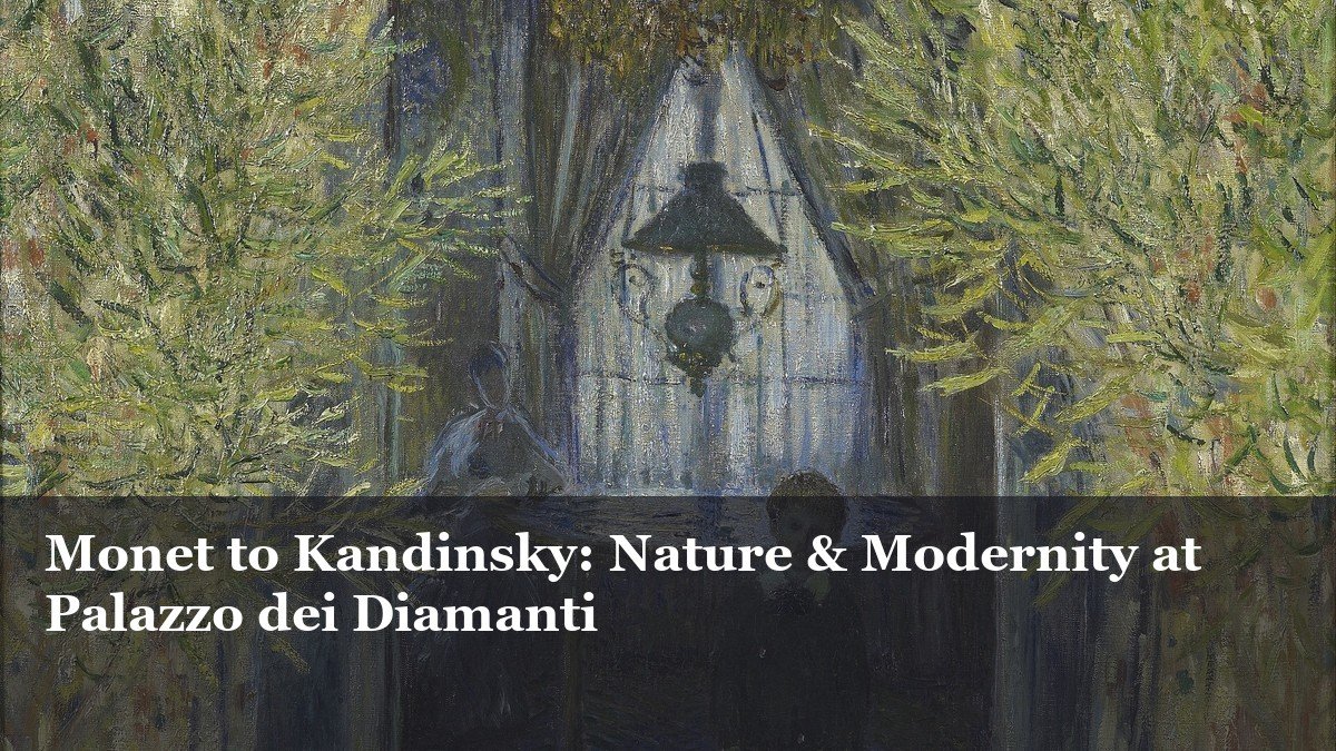 Monet to Kandinsky: Nature & Modernity at Palazzo dei Diamanti